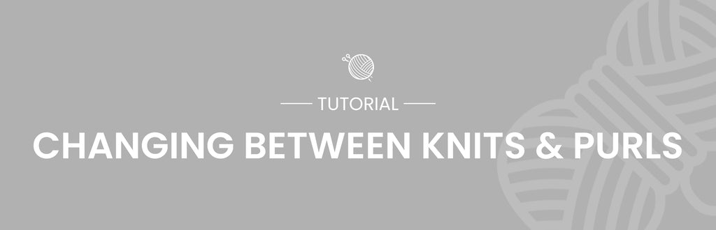 Changing Between Knits & Purls Tutorial