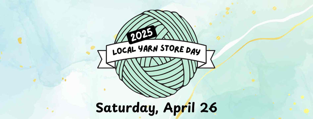 Local Yarn Store Day 2025