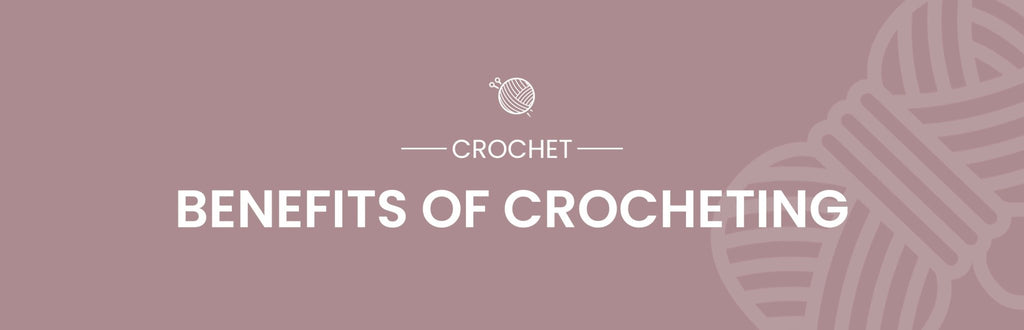 Benefits & Tips of Crocheting, A Stress-Relieving Hobby