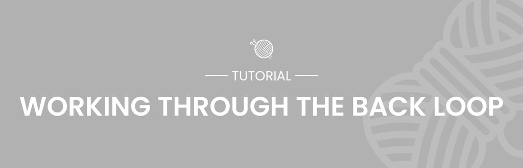 Knitting & Purling Through the Back Loop Tutorial