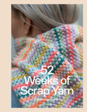 52 Weeks of Scrap Yarns: Projects for Crafters